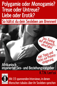 Polygamie oder Monogamie? Treue oder Untreue? Liebe oder Erotik? So hältst du dein Sexleben am Brennen!