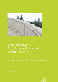 Schreibhandwerk. Text, Sprache, Präsentation - Schritt für Schritt