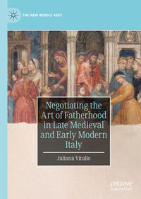 Negotiating the Art of Fatherhood in Late Medieval and Early Modern Italy