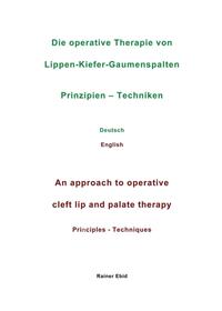 Die operative Therapie von Lippen-Kiefer-Gaumenspalten Prinzipien - Techniken Deutsch English An approach to operative cleft lip and palate therapy Principles - Techniques