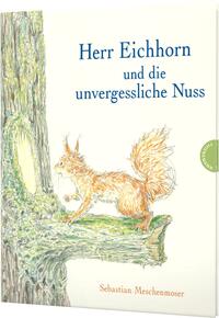 Herr Eichhorn: Herr Eichhorn und die unvergessliche Nuss