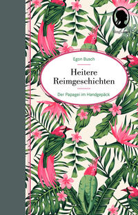 Heitere Geschichten für Senioren: Der Papagei im Handgepäck … und viele weitere kurze Geschichten in Reimen für Senioren