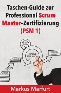 Taschen-Guide zur Professional Scrum Master–Zertifizierung (PSM 1)