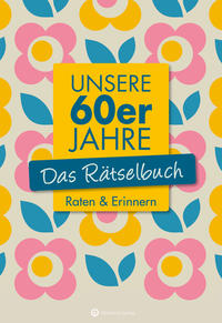 Unsere 60er Jahre - Das Rätselbuch