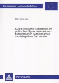 Südkoreanische Sozialpolitik im politischen Systemwechsel vom bürokratischen Autoritarismus zur delegativen Demokratie