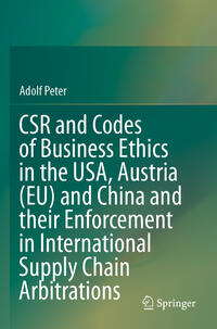 CSR and Codes of Business Ethics in the USA, Austria (EU) and China and their Enforcement in International Supply Chain Arbitrations