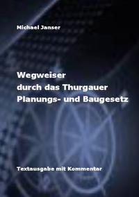 Wegweiser durch das Thurgauer Planungs- und Baugesetz