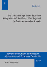 Die „Stickstofffrage“ in der deutschen Kriegswirtschaft des Ersten Weltkriegs und die Rolle der neutralen Schweiz