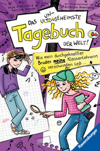 Das ungeheimste Tagebuch der Welt!, Band 5 - Wie mein durchgeknallter Bruder meine Klassenlehrerin verschwinden ließ …