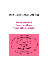 Frauen erzählen! Frauen berichten! Frauen dokumentieren!