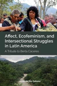 Affect, Ecofeminism, and Intersectional Struggles in Latin America