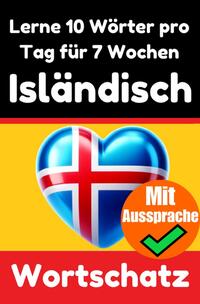 Isländisch-Vokabeltrainer: Lernen Sie 7 Wochen lang täglich 10 Isländische Wörter | Die Tägliche Isländische Herausforderung