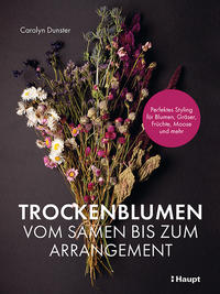 Trockenblumen – vom Samen bis zum Arrangement