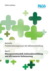 Buchreihe: Produktivitätssteigerung in der Softwareentwicklung, Teil 2: Managementmodell, Aufwandsermittlung und KPI-basierte Verbesserung