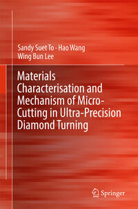 Materials Characterisation and Mechanism of Micro-Cutting in Ultra-Precision Diamond Turning