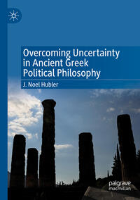 Overcoming Uncertainty in Ancient Greek Political Philosophy