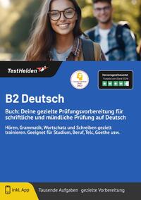 B2 Deutsch: Buch: Deine gezielte Prüfungsvorbereitung für schriftliche und mündliche Prüfung auf Deutsch Hören, Grammatik, Wortschatz und Schreiben gezielt trainieren. Geeignet für Studium, Beruf, Telc, Goethe usw.