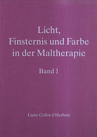 Licht, Finsternis und Farbe in der Maltherapie - Band 1