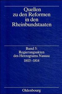 Quellen zu den Reformen in den Rheinbundstaaten / Regierungsakten des Herzogtums Nassau 1803-1814