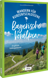 Wandern für Kurzentschlossene Bayerische Voralpen