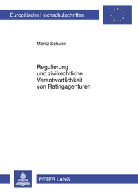 Regulierung und zivilrechtliche Verantwortlichkeit von Ratingagenturen