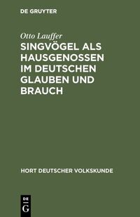 Singvögel als Hausgenossen im deutschen Glauben und Brauch