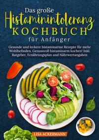 Das große Histaminintoleranz Kochbuch für Anfänger