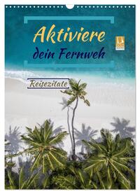 Aktiviere dein Fernweh Reisezitate (Wandkalender 2025 DIN A3 hoch), CALVENDO Monatskalender