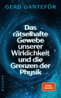 Das rätselhafte Gewebe unserer Wirklichkeit und die Grenzen der Physik