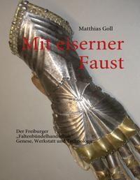 Mit eiserner Faust. Der Freiburger „Faltenbündelhandschuh“. Genese, Werkstatt und Technologie.