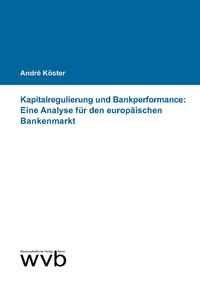 Kapitalregulierung und Bankperformance: Eine Analyse für den europäischen Bankenmarkt