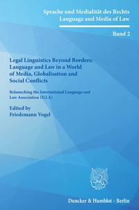 Legal Linguistics Beyond Borders: Language and Law in a World of Media, Globalisation and Social Conflicts.