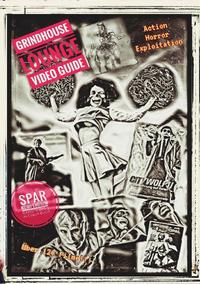 Grindhouse Lounge: Video Guide - Kompendium - Band 1 bis 3 - Euer Filmführer durch den Videowahnsinn / Mit den Reviews zu über 120 Filmen