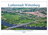 Lutherstadt Wittenberg - Stadt der Reformation aus der Vogelperspektive (Wandkalender 2025 DIN A3 quer), CALVENDO Monatskalender