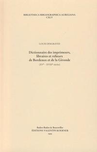 Dictionnaire des imprimeurs, libraires et relieurs de Bordeaux et de la Gironde. XVIe-XVIIIe siècles.