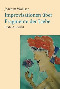 Improvisationen über Fragmente der Liebe