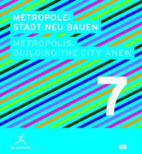 Metropole 7: Stadt neu bauen