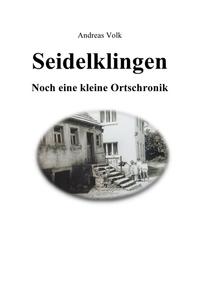 Seidelklingen. Noch eine kleine Ortschronik