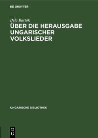 Über die Herausgabe ungarischer Volkslieder