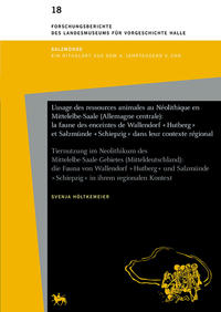 L'usage des ressources animales au Néolithique en Mittelelbe-Saale (Allemagne centrale): la faune des enceintes de Wallendorf "Hutberg" et Salzmünde "Schiepzig" dans leur contexte régional (Forschungsberichte des Landesmuseums für Vorgeschichte Halle 18)