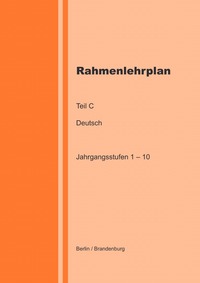 Rahmenlehrplan Teil C - Deutsch - Jahrgangsstufen 1 – 10 (Berlin / Brandenburg)