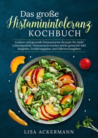 Das große Histaminintoleranz Kochbuch