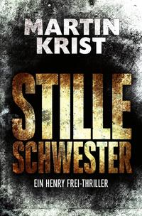 Die Henry Frei-Thriller / Stille Schwester