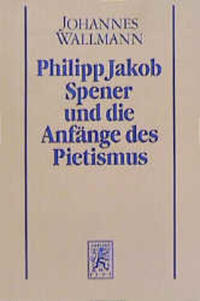 Philipp Jakob Spener und die Anfänge des Pietismus