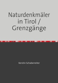 Naturdenkmäler in Tirol / Grenzgänge