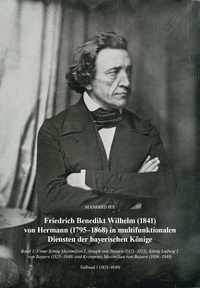 Friedrich Benedikt Wilhelm (1841) von Hermann (1795-1868) in multifunktionalen Diensten der bayerischen Könige