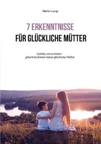 7 Erkenntnisse für glückliche Mütter