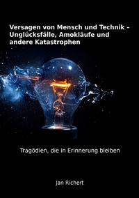 Versagen von Mensch und Technik - Unglücksfälle, Amokläufe und andere Katastrophen