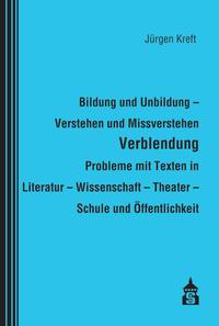 Bildung und Unbildung - Verstehen und Missverstehen - Verblendung - Probleme mit Texten in Literatur - Wissenschaft - Theater - Schule und Öffentlichkeit