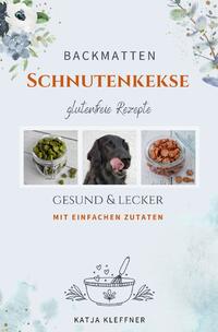 Schnutenkekse / SCHNUTENKEKSE – 75 glutenfreie BACKMATTEN REZEPTE für Hunde